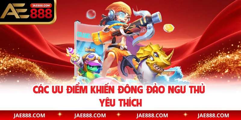 Các ưu điểm khiến đông đảo ngư thủ yêu thích