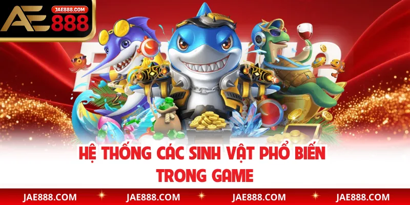 Hệ thống các sinh vật phổ biến trong game
